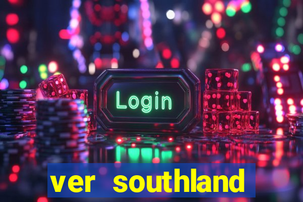 ver southland online gratis
